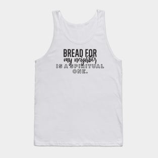 Bread for my neighbor is a spiritual one Tank Top